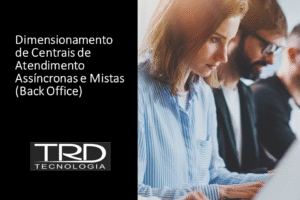 Dimensionamento de Centrais de Atendimento Assíncronas e Mistas (Back office)