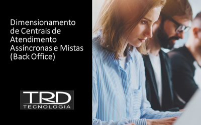 Dimensionamento de Centrais de Atendimento Assíncronas e Mistas – Parte 1 – Back Office